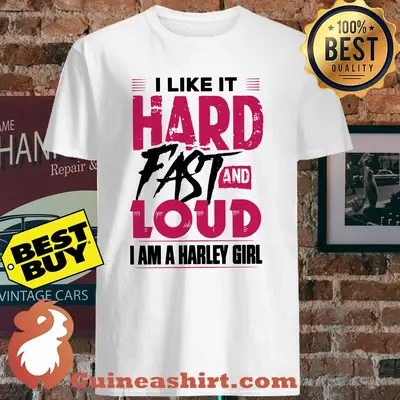 I like it hard fast and loud I am a harley girl shir