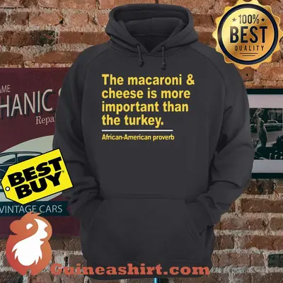 The macaroni and cheese is more important than the turkey hoodie