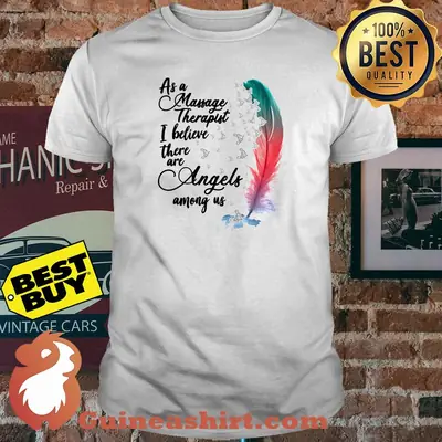 As A Massage Therapist I Believe There Are Angels Among Us shirt