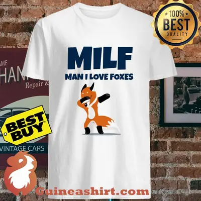 Milf man I love foxes shirt