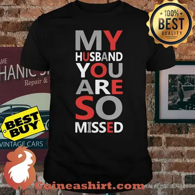 My husband you are so missed Shirt