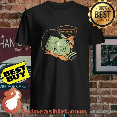My name's not frankenstein shirt