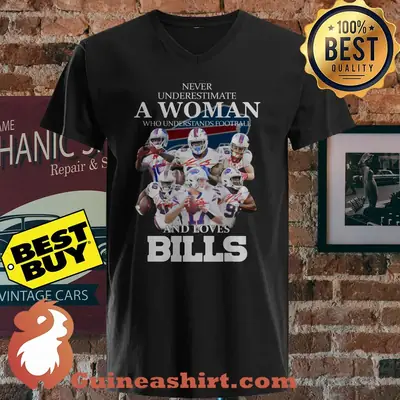 Never Underestimate A Woman Who Understands Football And Loves Bills signature shirt