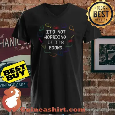 It's Not Hoarding If It's Books shirt