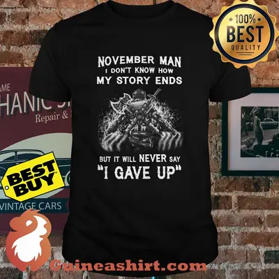 November man I don't know how my story ends I gave up shirt