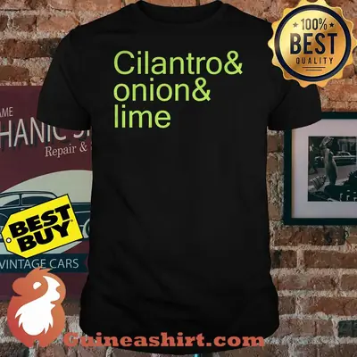 Official Cilantro & Onion & Lime shirt