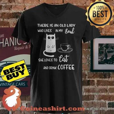 There Is An Old Lady Who Loves In My Soul She Loves To Cat And Drink Coffee shirt