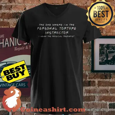 The One Where I'm The Personal Torture Instructor shirt
