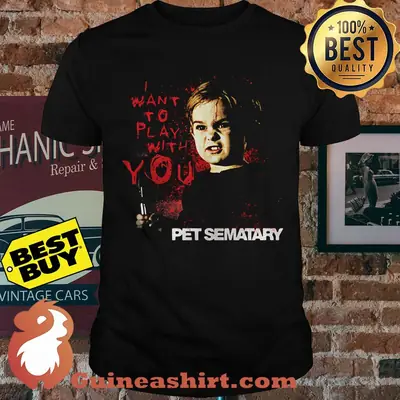 Pet Sematary I want to Play With You Shirt