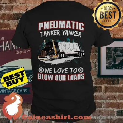 Pneumatic Tanker Yanker We Love To Blow Our Loads shirt
