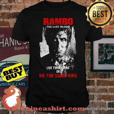 Rambo the last blood live for nothing or die for something shirt