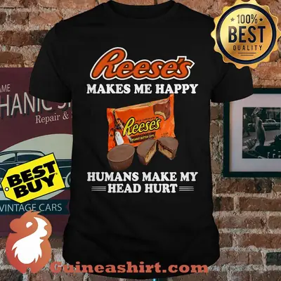 Reese's makes me happy humans make my head hurt shirt