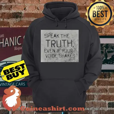 Speak The Truth Even If Your Voice Shakes hoodie