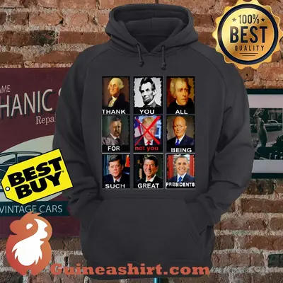 Thank You All For Being Such Great Presidents Not Trump hoodie
