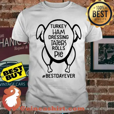 Turkey ham dressing taters rolls pie best day ever shirt