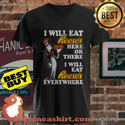 I Will Eat Reese’s Here Or There I Will Eat Reese’s Everywhere shirt