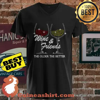 Wine & Friends The Older The Better shirt