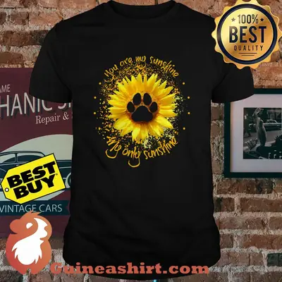 You are my sunshine my only sunshine sunflower Dog footprint shirt