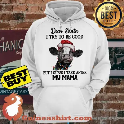 Cattle Dear Santa I try to be good but I guess I take after my mama hoodie