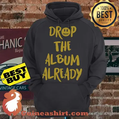 Drop the album already Justin Bieber hoodie