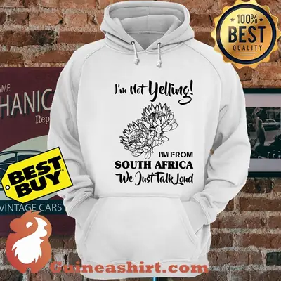 Flower I'm Not Yelling I'm From South Africa We Just Talk Loud hoodie