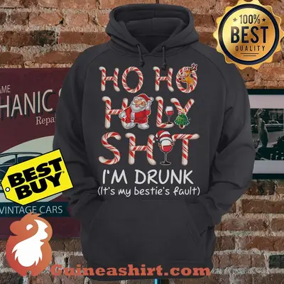 Ho Ho Holy Shit I'm Drunk Bestie's Fault Christmas hoodie
