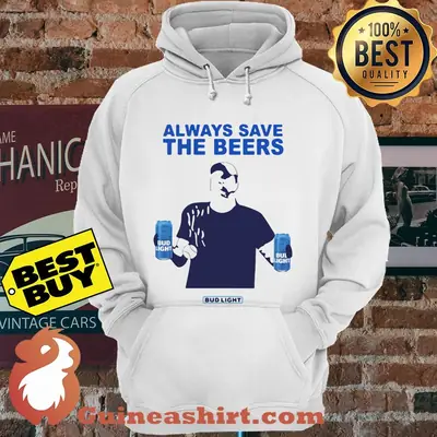 Jeff Adams Always Save The Beers Bud Light hoodie