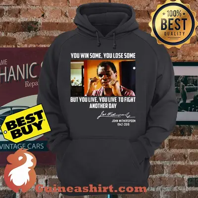 John Witherspoon You win some you lose some but you live to fight another day Signature hoodie