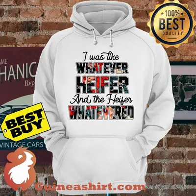 I Was Like Whatever Heifers And The Heifers Whatevered Floral hoodie