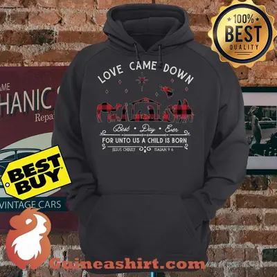Love came down best day ever for unto us a child is born Jesus christ hoodie