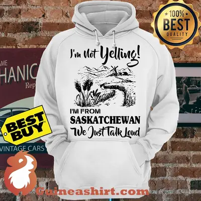 Mountain I'm not yelling I'm from Saskatchewan we just talk loud hoodie