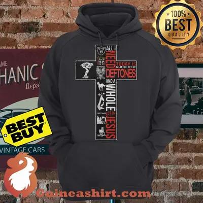 All I Need Today Is A Little It Of Deftones And A Whole Lot Of Jesus hoodie
