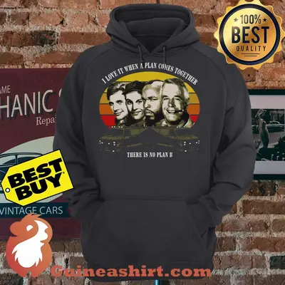 The A Team I Love It When A Plan Comes Together There Is No Plan B Vintage hoodie