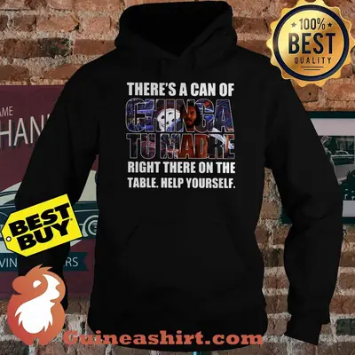 There's A Can Of Chinga Tu Madre Right There On The Table Help Yourself hoodie