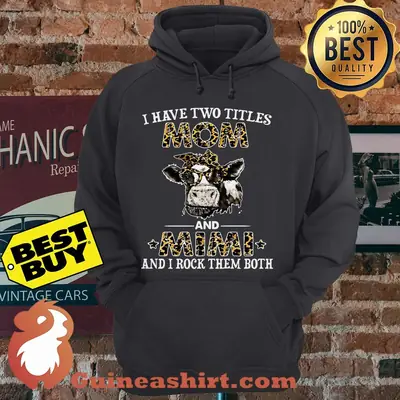 I have two titles Mom and Mimi and I rock them both Cows hoodie