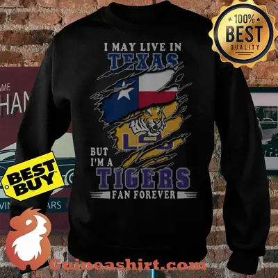 I May Live In Texas But I'm A LSU Tigers Fan Forever sweatshirt sweater