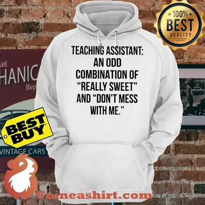 Teaching assistant an odd combination of really sweet and don't mess with me hoodie
