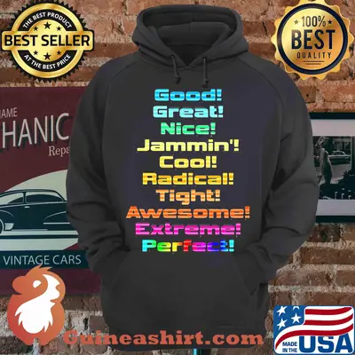 Good Great Nice Jammin Cool Radical Tight Awesome Extreme Perfect shirt