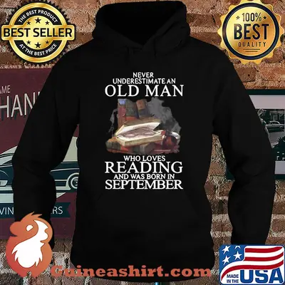 Never underestimate an old man who loves reading and was born in september shirt