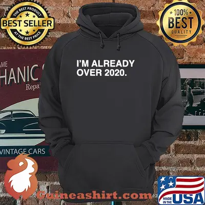 Official I'm already over 2020 shirt