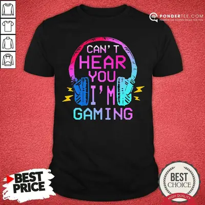 Cute Cant Hear You Im Gaming Shirt
