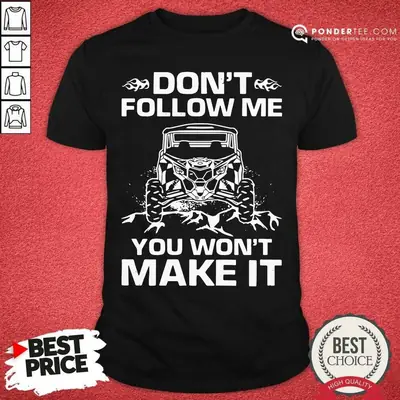 Nice Dont Follow Me You Wont Make It Shirt