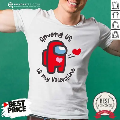 Nice Imposter Among Us Is My Valentine Shirt