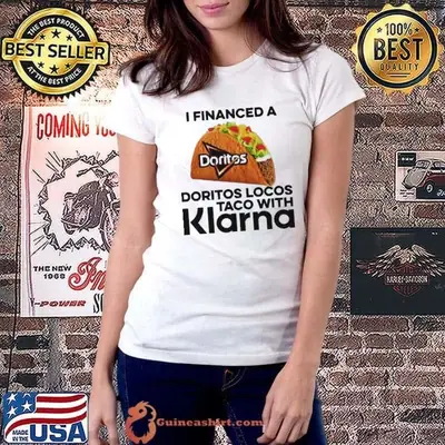 I Financed A Doritos Locos Taco With Klarna App Shirt