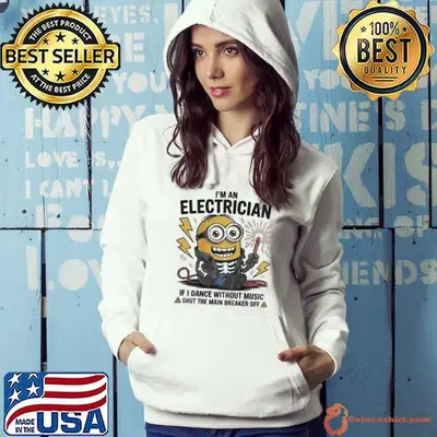 Minion I’m an electrician if I dance without music shut the main breaker off shirt