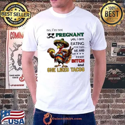 No I’m not pregnant yes I am eating for two me and my inner bitch and she likes tacos shirt