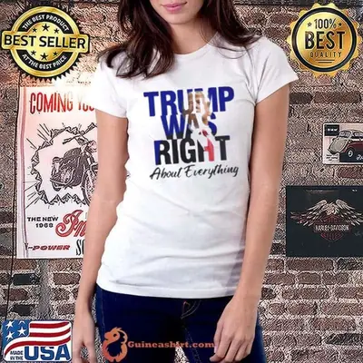 Donald Trump Trump Was Right About Everything Shirt