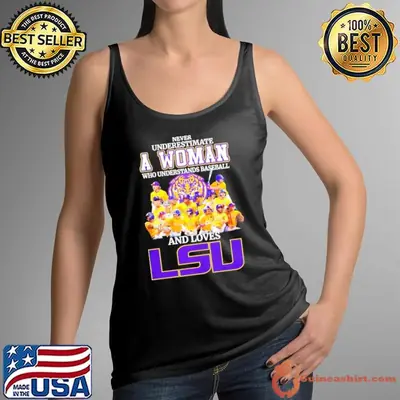 Never underestimate a woman who understand baseball and loves LSU Tigers shirt