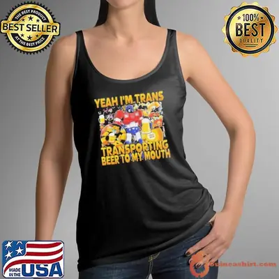 Yeah Im Trans Transporting Beer Into My Mouth 2025 News Shirt