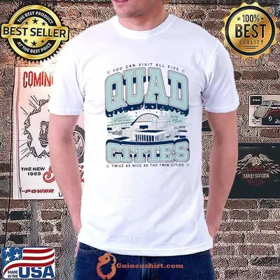 You can visit all five Quad Cities Twice as nice as the Twin Cities shirt
